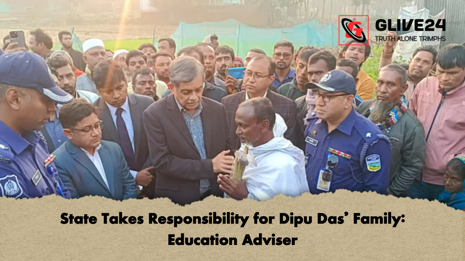 State Takes Responsibility for Dipu Das Family Education Adviser State Takes Responsibility for Dipu Das’ Family: Education Adviser