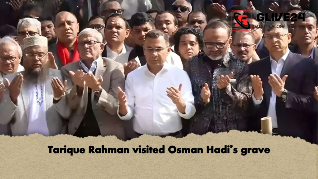 Tarique Rahman visited Osman Hadi’s grave 2 Tarique Rahman visited Osman Hadis grave Tarique Rahman visited Osman Hadi’s grave