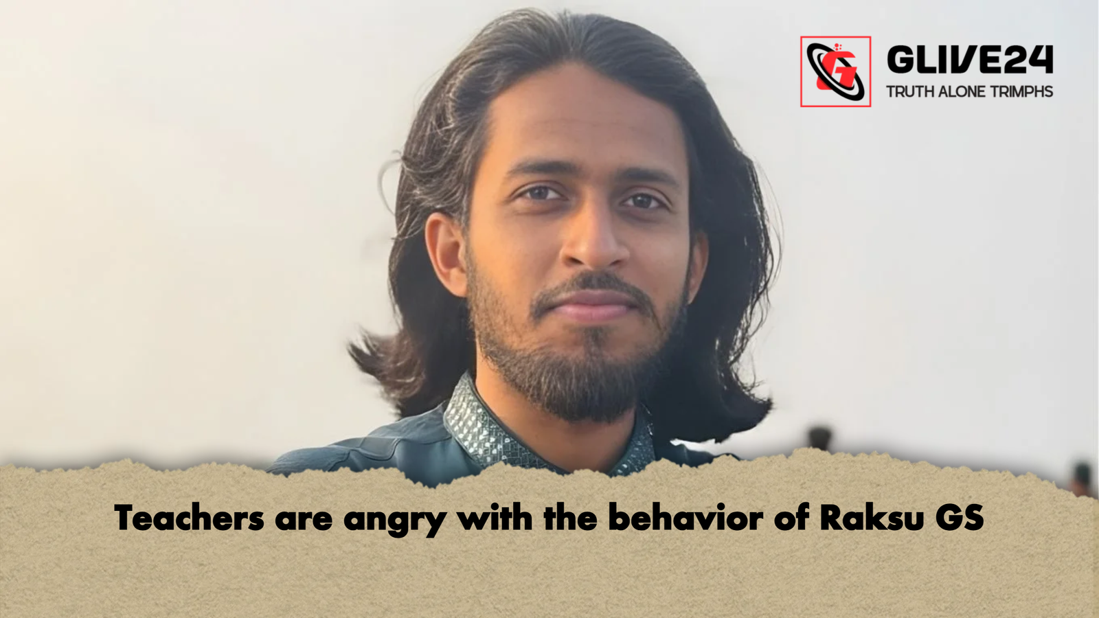 Teachers are angry with the behavior of Raksu GS