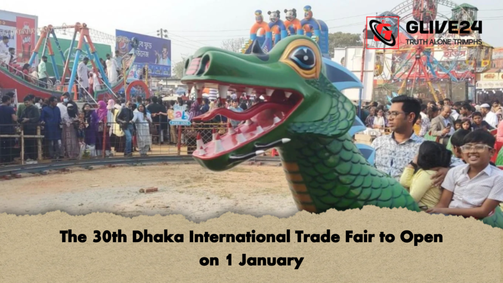 The 30th Dhaka International Trade Fair to Open on 1 January 3 The 30th Dhaka International Trade Fair to Open on 1 January The 30th Dhaka International Trade Fair to Open on 1 January