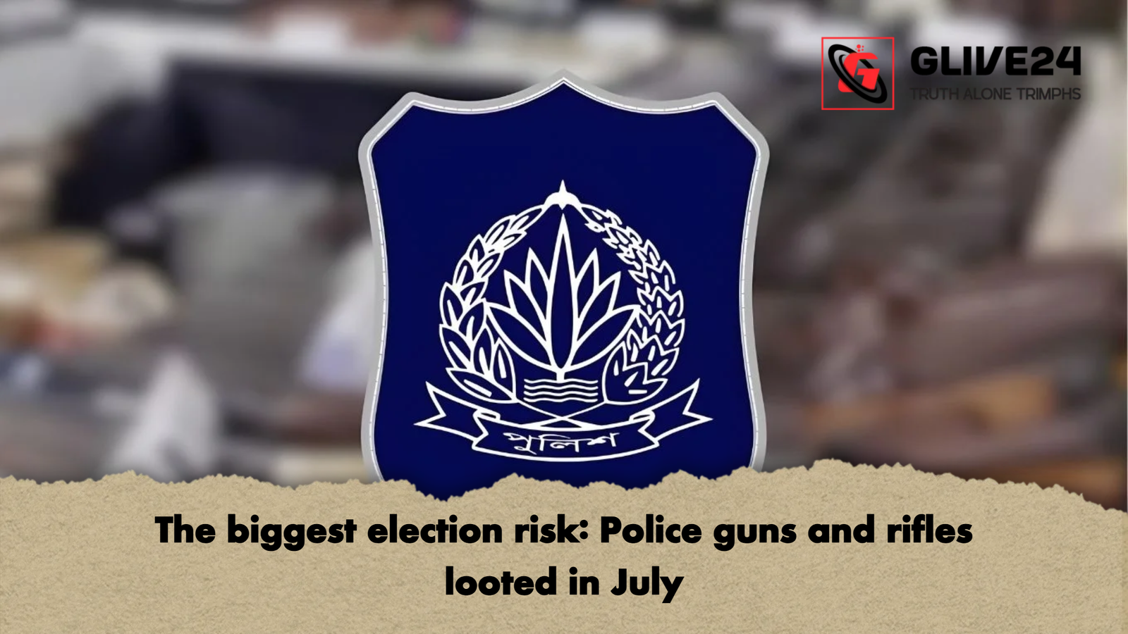 The biggest election risk Police guns and rifles looted in July 2 The biggest election risk: Police guns and rifles looted in July