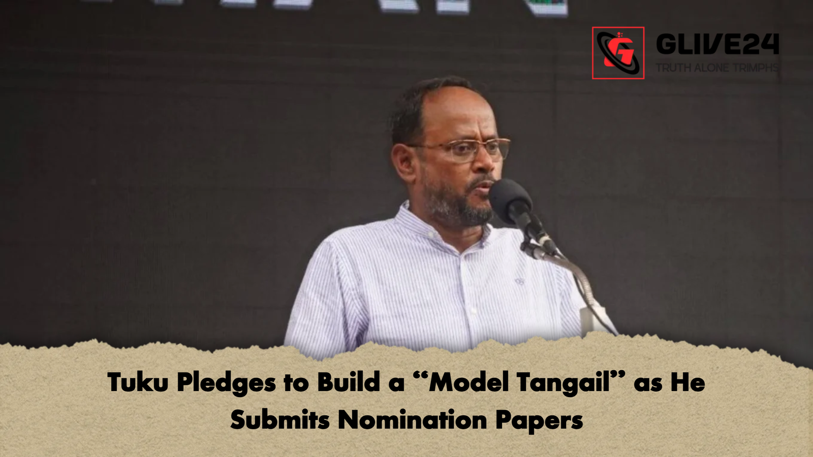 Tuku Pledges to Build a Model Tangail as He Submits Nomination Papers 2 Tuku Pledges to Build a “Model Tangail” as He Submits Nomination Papers