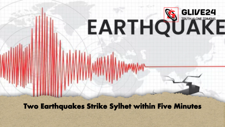 Two Earthquakes Strike Sylhet within Five Minutes Two Earthquakes Strike Sylhet within Five Minutes