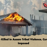Two Killed in Assam Tribal Violence Curfew Imposed Two Killed in Assam Tribal Violence, Curfew Imposed