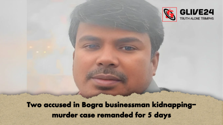 Two accused in Bogra businessman kidnapping murder case remanded for 5 days Two accused in Bogra businessman kidnapping-murder case remanded for 5 days