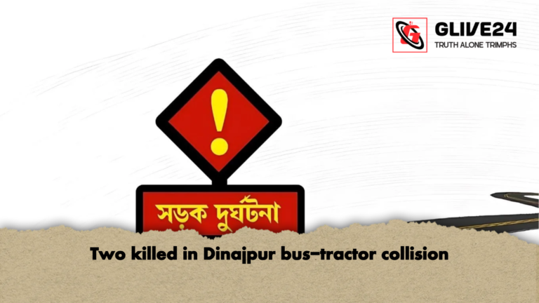 Two killed in Dinajpur bus tractor collision Two killed in Dinajpur bus-tractor collision