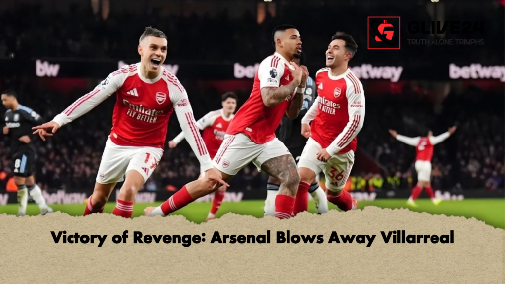 Victory of Revenge: Arsenal Blows Away Villarreal Victory of Revenge Arsenal Blows Away Villarreal Victory of Revenge: Arsenal Blows Away Villarreal