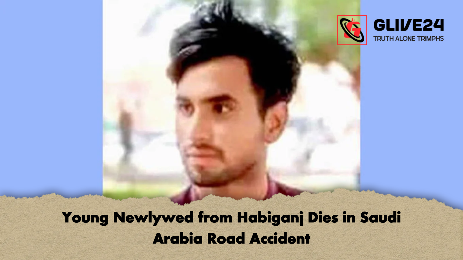 Young Newlywed from Habiganj Dies in Saudi Arabia Road Accident 2 Young Newlywed from Habiganj Dies in Saudi Arabia Road Accident
