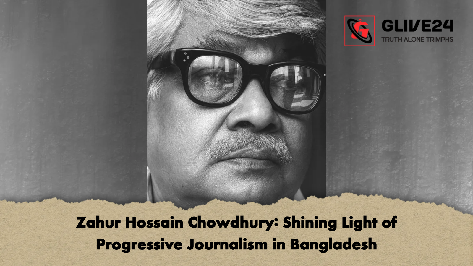 Zahur Hossain Chowdhury Shining Light of Progressive Journalism in Bangladesh Zahur Hossain Chowdhury: Shining Light of Progressive Journalism in Bangladesh