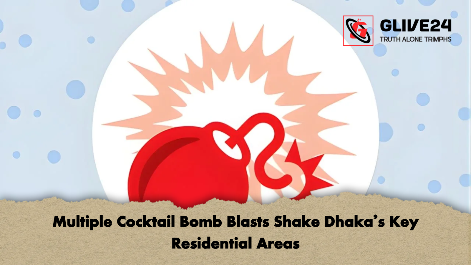 news thumbnail 1765667039944 Multiple Cocktail Bomb Blasts Shake Dhaka’s Key Residential Areas