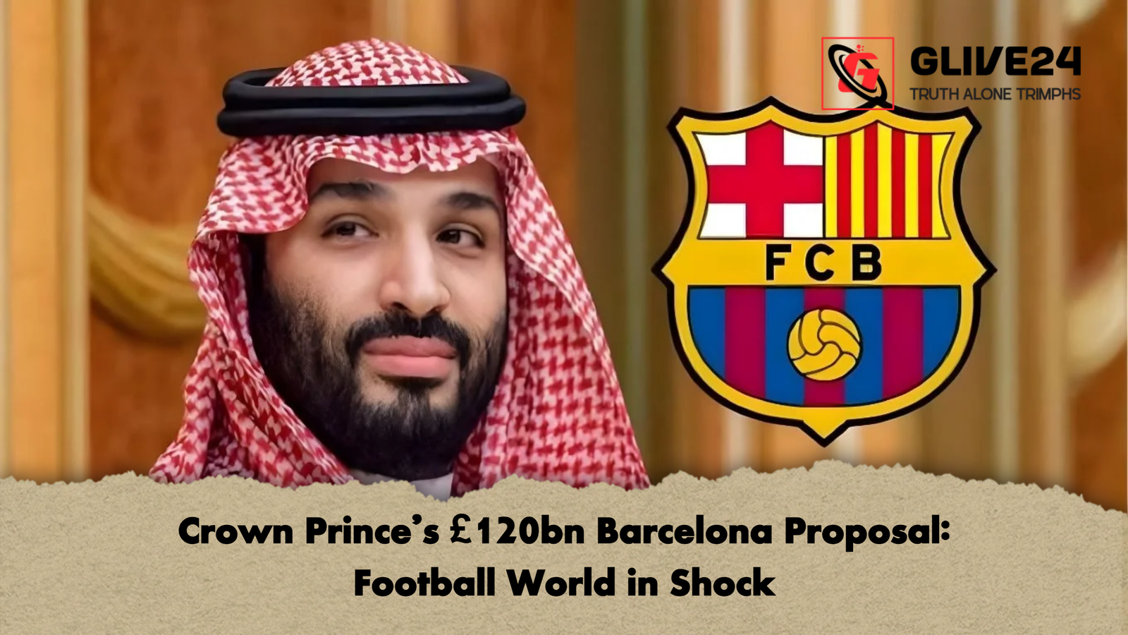 news thumbnail 1765772031036 Crown Prince’s £120bn Barcelona Proposal: Football World in Shock