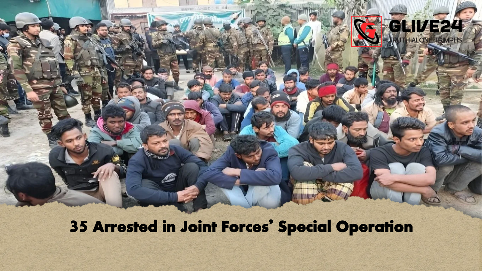 35 Arrested in Joint Forces Special Operation 35 Arrested in Joint Forces’ Special Operation