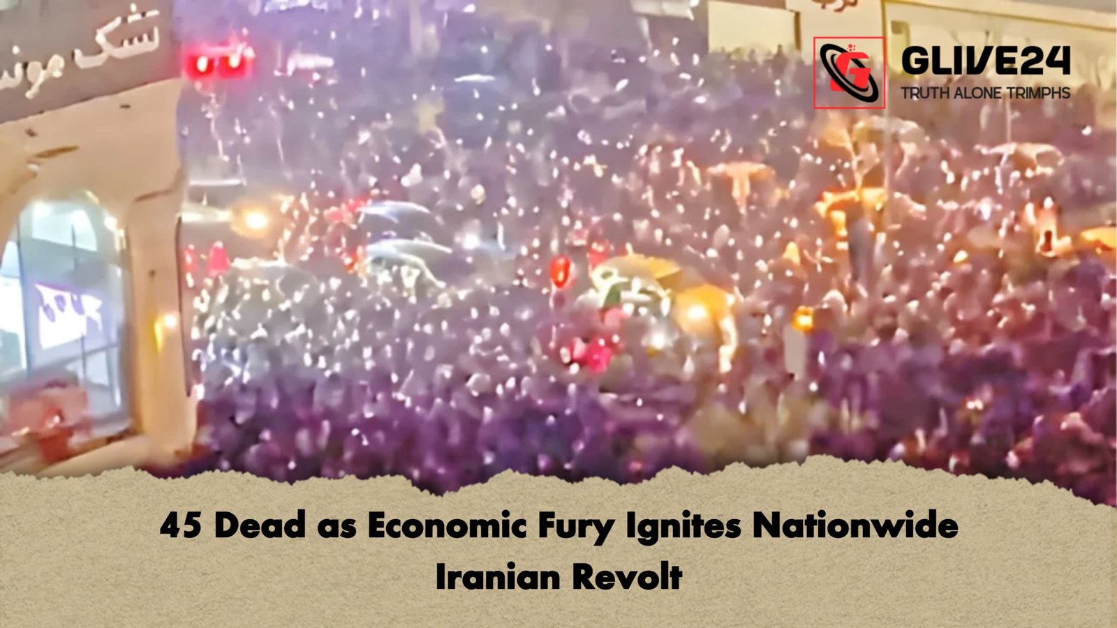 45 Dead as Economic Fury Ignites Nationwide Iranian Revolt 45 Dead as Economic Fury Ignites Nationwide Iranian Revolt