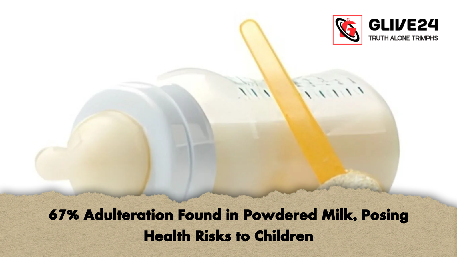 67 Adulteration Found in Powdered Milk Posing Health Risks to Children 67% Adulteration Found in Powdered Milk, Posing Health Risks to Children