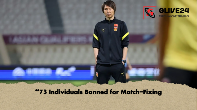 73 Individuals Banned for Match Fixing “73 Individuals Banned for Match-Fixing
