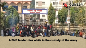 A BNP leader dies while in the custody of the army A BNP leader dies while in the custody of the army