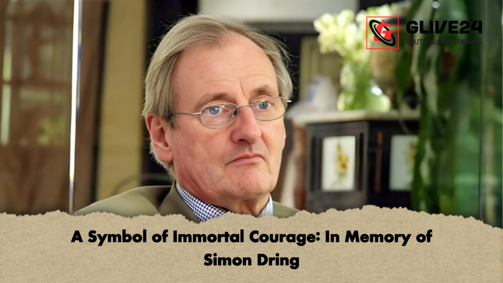 A Symbol of Immortal Courage In Memory of Simon Dring A Symbol of Immortal Courage: In Memory of Simon Dring