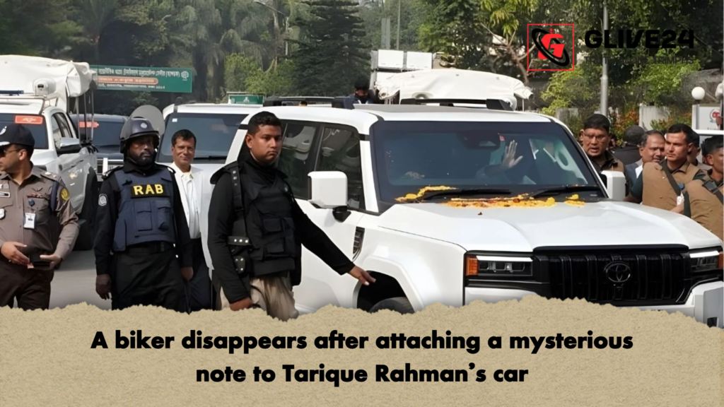 A biker disappears after attaching a mysterious note to Tarique Rahman’s car 3 A biker disappears after attaching a mysterious note to Tarique Rahmans car A biker disappears after attaching a mysterious note to Tarique Rahman’s car
