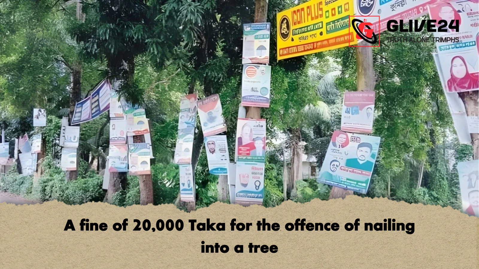 A fine of 20000 Taka for the offence of nailing into a tree A fine of 20,000 Taka for the offence of nailing into a tree