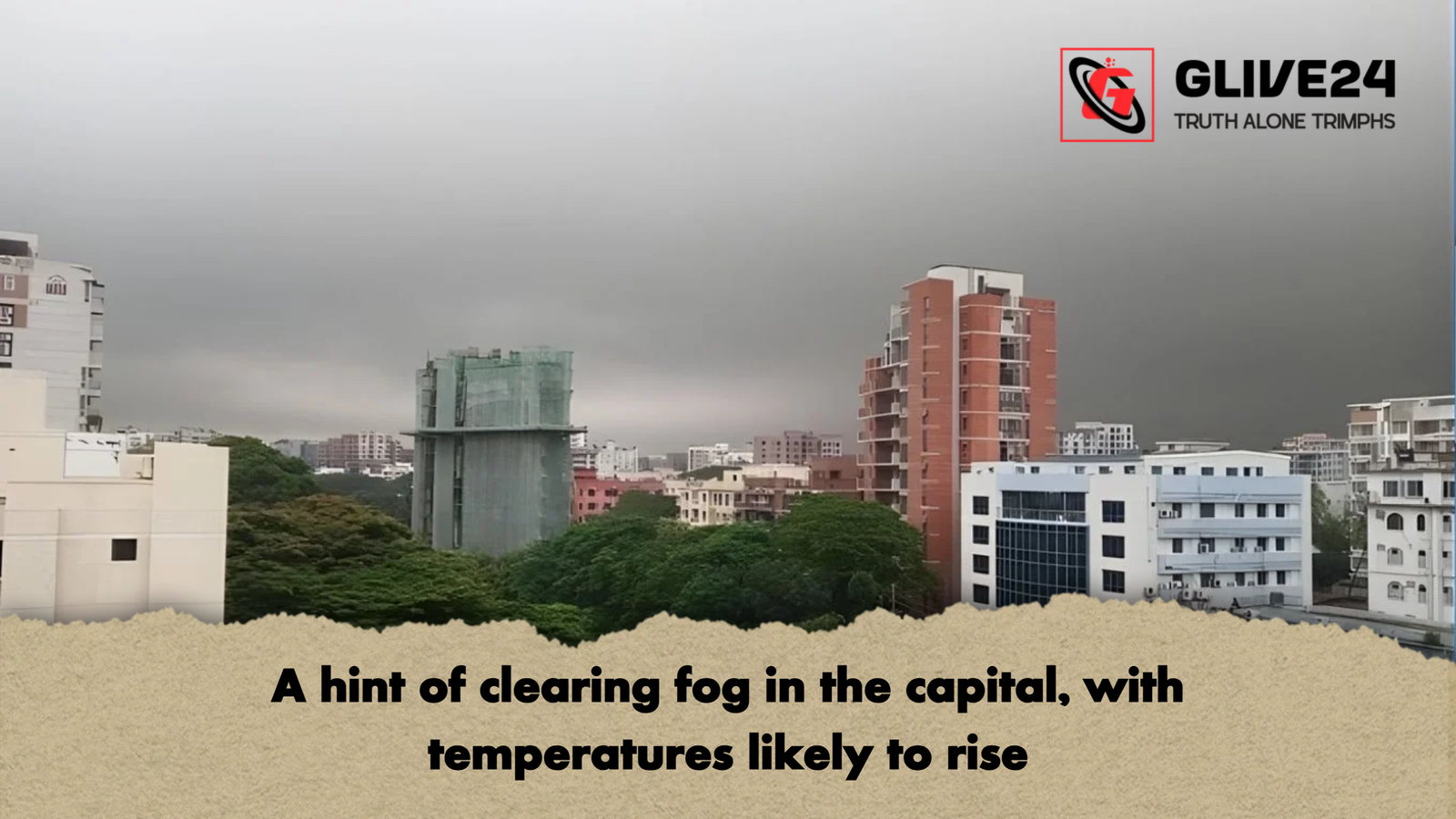 A hint of clearing fog in the capital with temperatures likely to rise A hint of clearing fog in the capital, with temperatures likely to rise