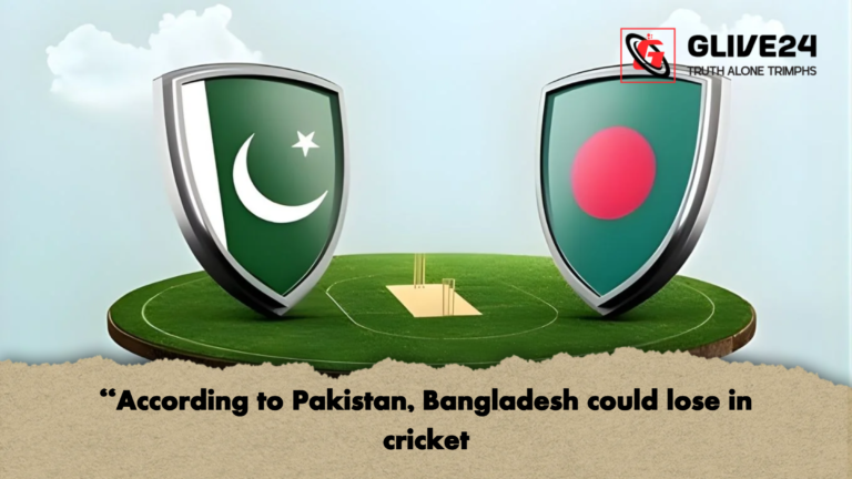 According to Pakistan Bangladesh could lose in cricket "According to Pakistan, Bangladesh could lose in cricket