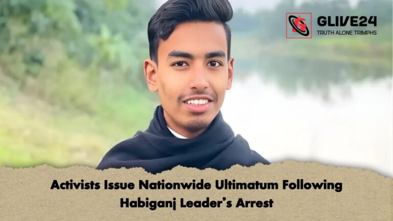 Activists Issue Nationwide Ultimatum Following Habiganj Leaders Arrest Activists Issue Nationwide Ultimatum Following Habiganj Leader’s Arrest