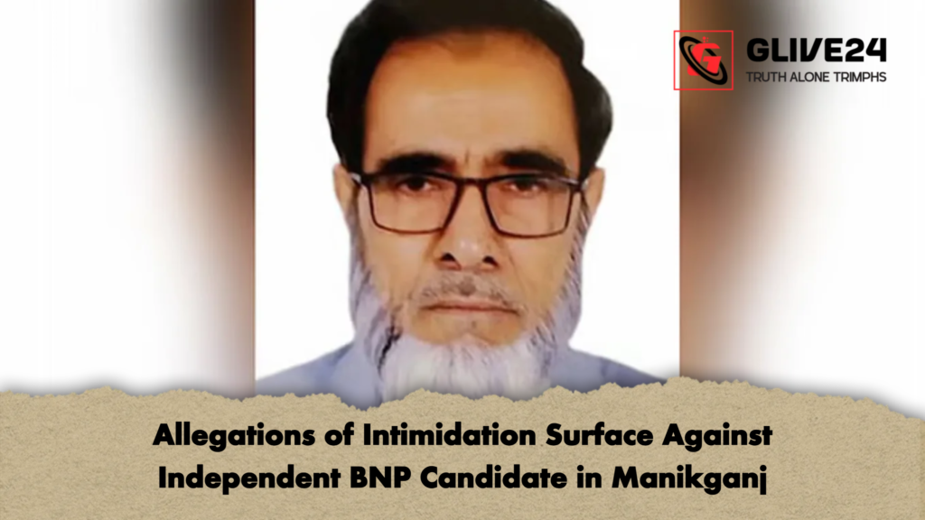 Allegations of Intimidation Surface Against Independent BNP Candidate in Manikganj 2 Allegations of Intimidation Surface Against Independent BNP Candidate in Manikganj Allegations of Intimidation Surface Against Independent BNP Candidate in Manikganj