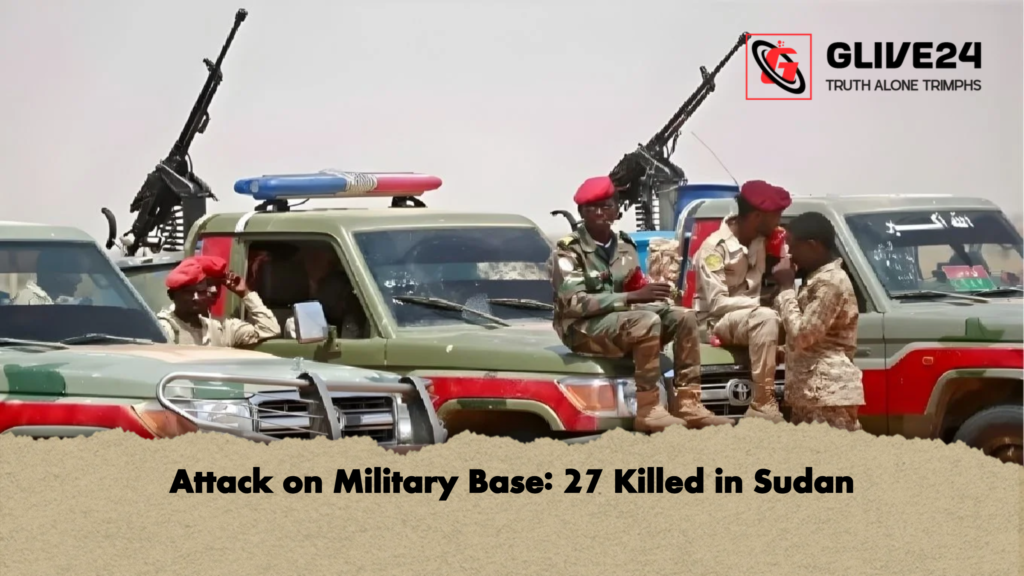Attack on Military Base: 27 Killed in Sudan 2 Attack on Military Base 27 Killed in Sudan Attack on Military Base: 27 Killed in Sudan