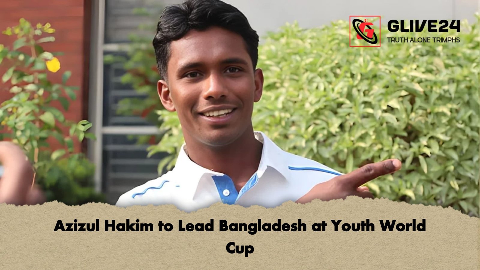 Azizul Hakim to Lead Bangladesh at Youth World Cup Azizul Hakim to Lead Bangladesh at Youth World Cup