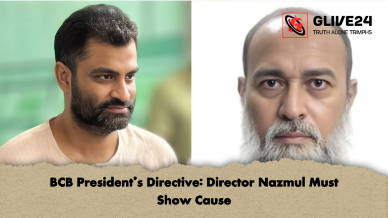 BCB Presidents Directive Director Nazmul Must Show Cause BCB President’s Directive: Director Nazmul Must Show Cause
