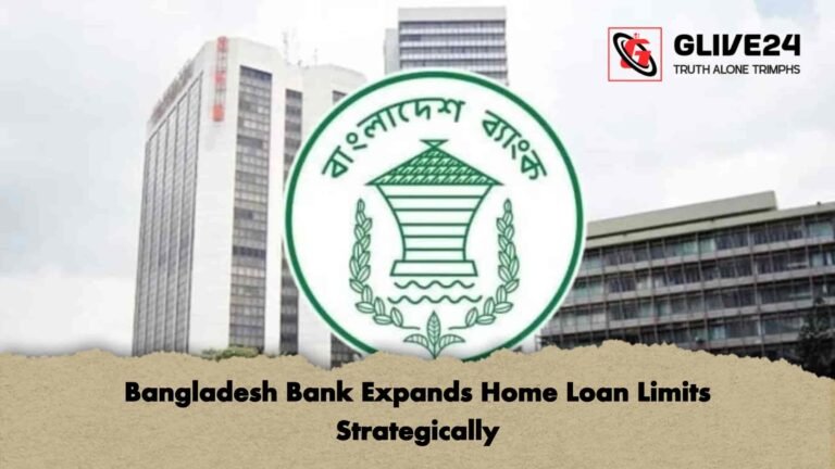 Bangladesh Bank Expands Home Loan Limits Strategically