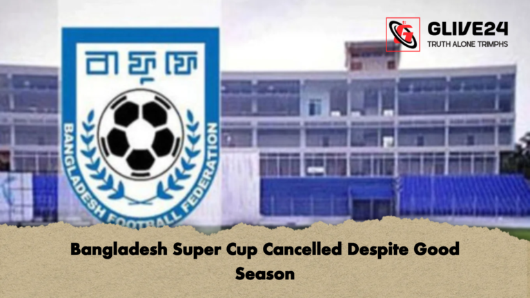 Bangladesh Super Cup Cancelled Despite Good Season Bangladesh Super Cup Cancelled Despite Good Season