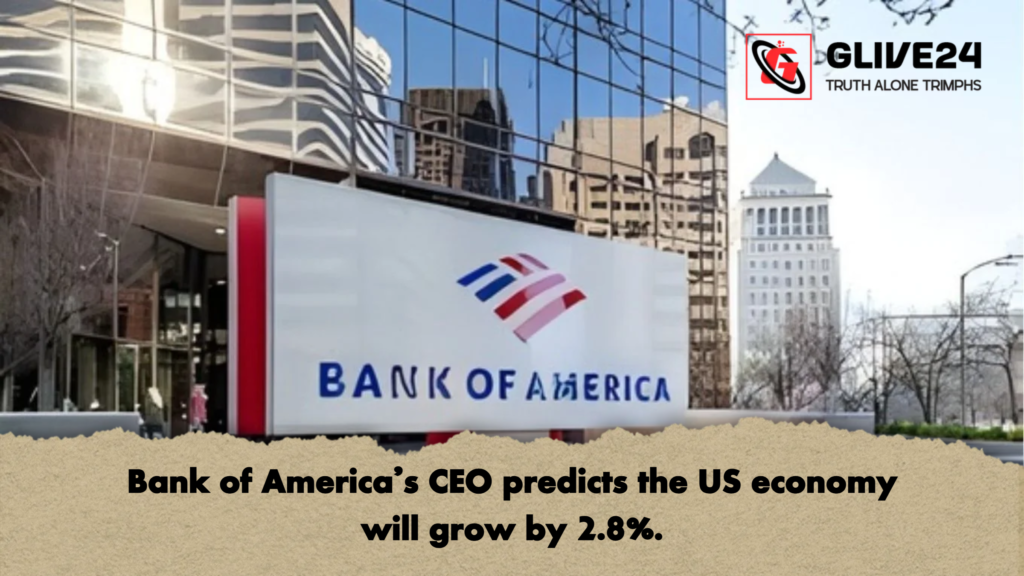 Bank of America’s CEO predicts the US economy will grow by 2.8%. 1 Bank of Americas CEO predicts the US economy will grow by 2.8 Bank of America’s CEO predicts the US economy will grow by 2.8%.