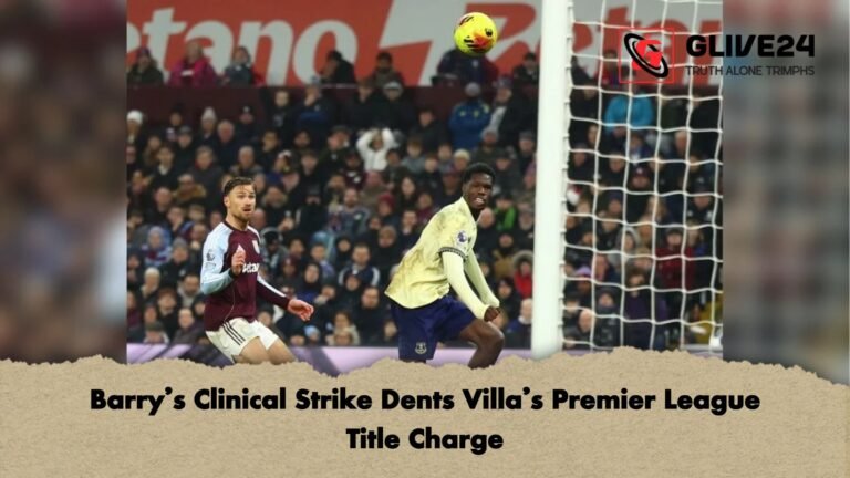 Barrys Clinical Strike Dents Villas Premier League Title Charge Barry’s Clinical Strike Dents Villa’s Premier League Title Charge