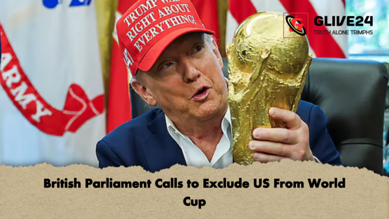 British Parliament Calls to Exclude US From World Cup British Parliament Calls to Exclude US From World Cup