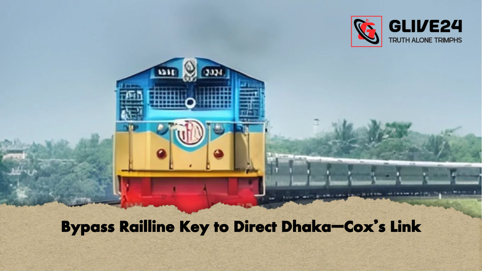 Bypass Railline Key to Direct Dhaka–Cox’s Link 1 Bypass Railline Key to Direct Dhaka–Coxs Link Bypass Railline Key to Direct Dhaka–Cox’s Link