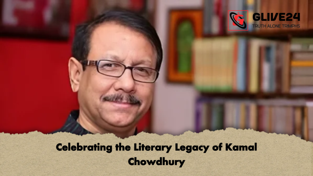 Celebrating the Literary Legacy of Kamal Chowdhury 3 Celebrating the Literary Legacy of Kamal Chowdhury Celebrating the Literary Legacy of Kamal Chowdhury