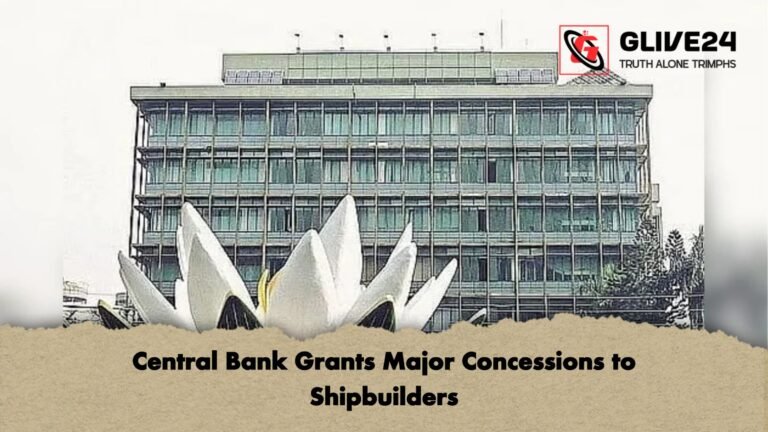 Central Bank Grants Major Concessions to Shipbuilders Central Bank Grants Major Concessions to Shipbuilders