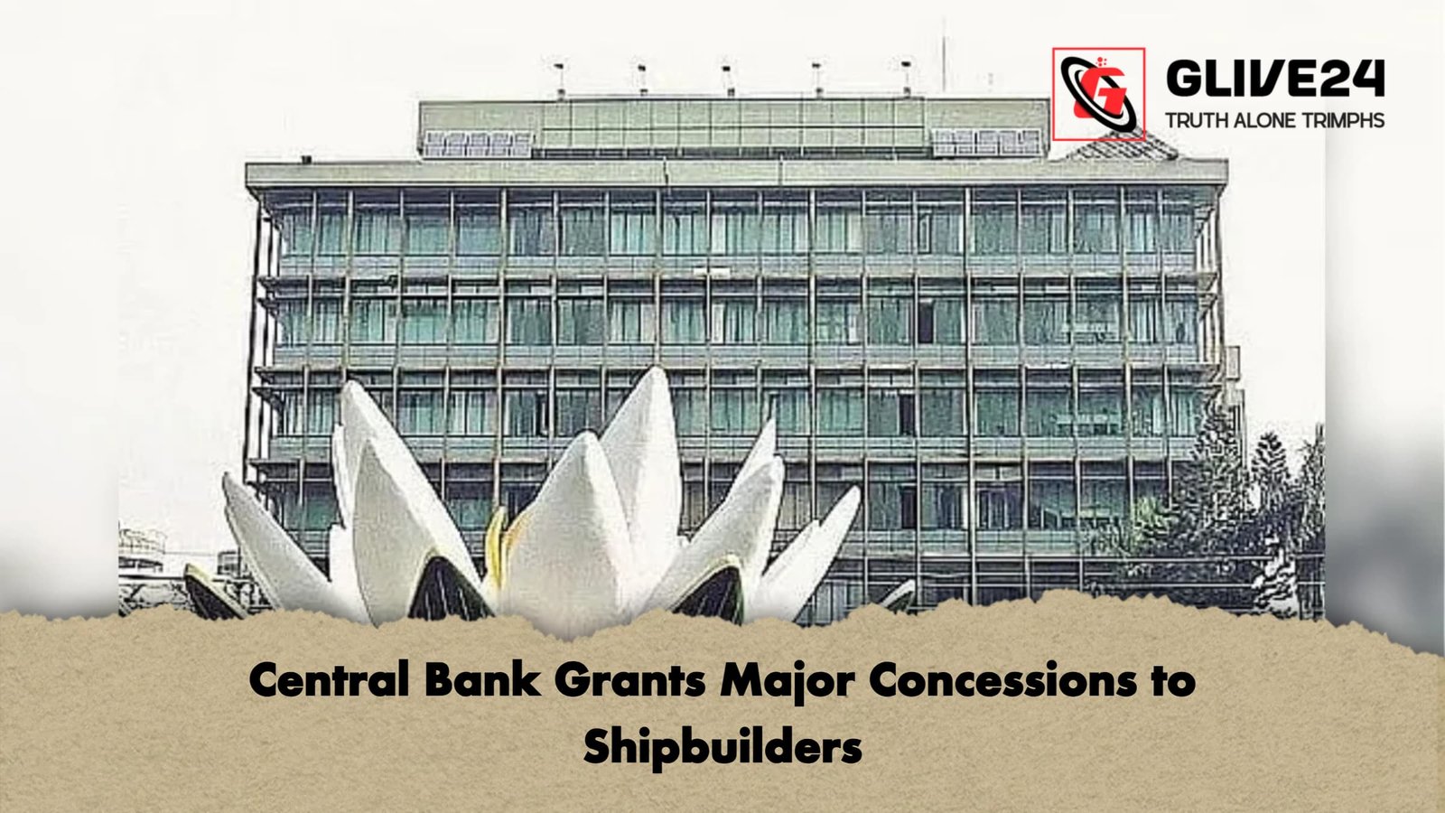 Central Bank Grants Major Concessions to Shipbuilders 1 Central Bank Grants Major Concessions to Shipbuilders Central Bank Grants Major Concessions to Shipbuilders