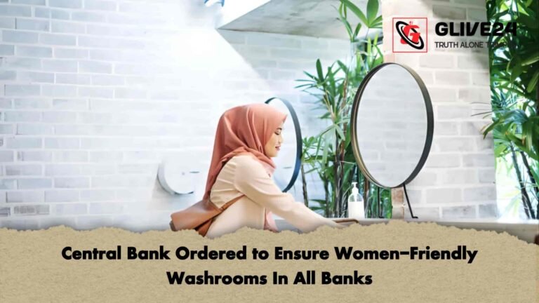 Central Bank Ordered to Ensure Women-Friendly Washrooms In All Banks