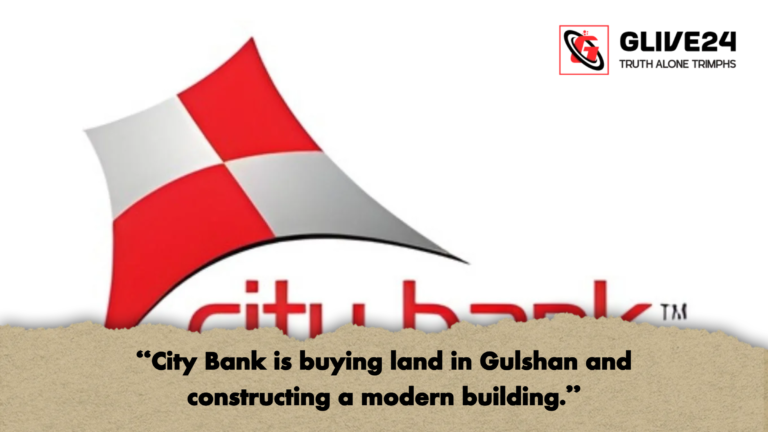 City Bank is buying land in Gulshan and constructing a modern building "City Bank is buying land in Gulshan and constructing a modern building."