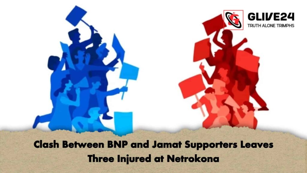 Clash Between BNP and Jamat Supporters Leaves Three Injured at Netrokona 2 Clash Between BNP and Jamat Supporters Leaves Three Injured at Netrokona