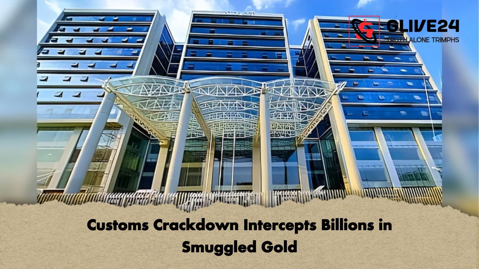 Customs Crackdown Intercepts Billions in Smuggled Gold Customs Crackdown Intercepts Billions in Smuggled Gold