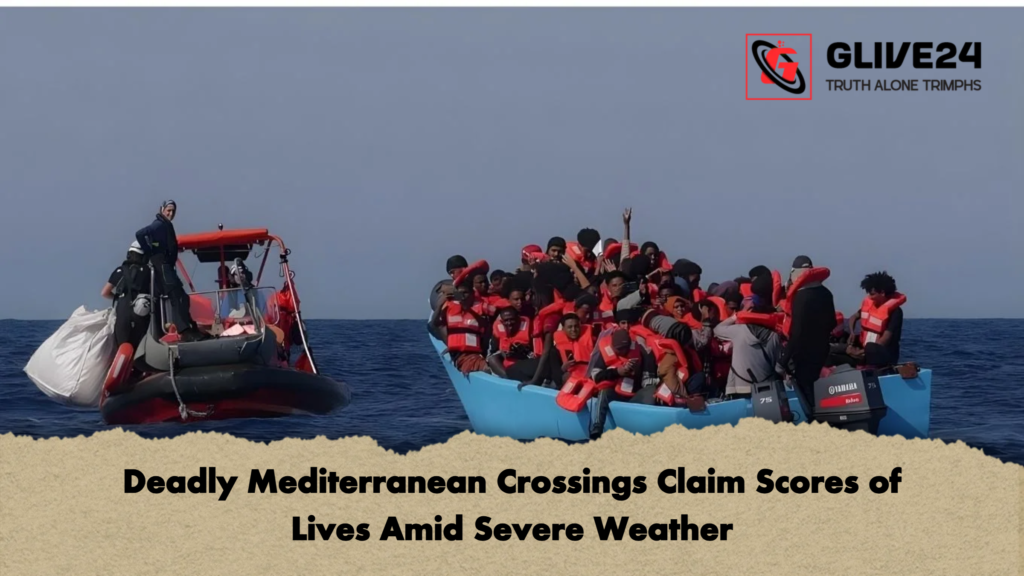 Deadly Mediterranean Crossings Claim Scores of Lives Amid Severe Weather Deadly Mediterranean Crossings Claim Scores of Lives Amid Severe Weather