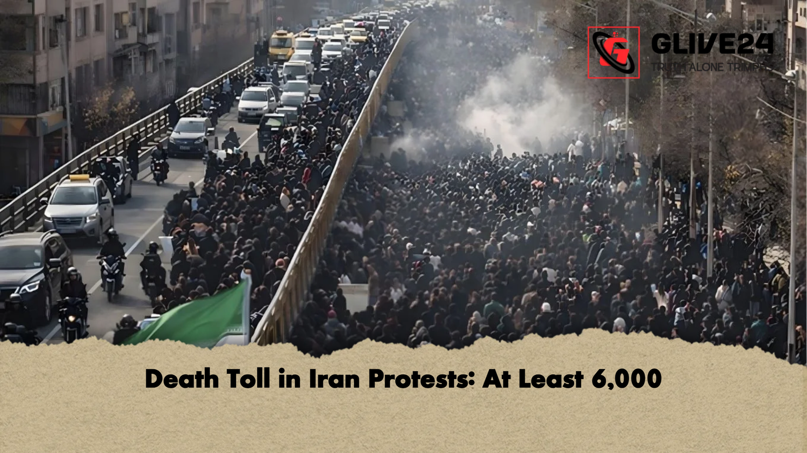 Death Toll in Iran Protests At Least 6000 Death Toll in Iran Protests: At Least 6,000