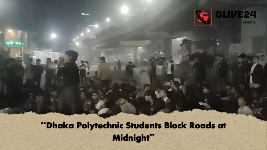 "Dhaka Polytechnic Students Block Roads at Midnight" 3 Dhaka Polytechnic Students Block Roads at Midnight "Dhaka Polytechnic Students Block Roads at Midnight"