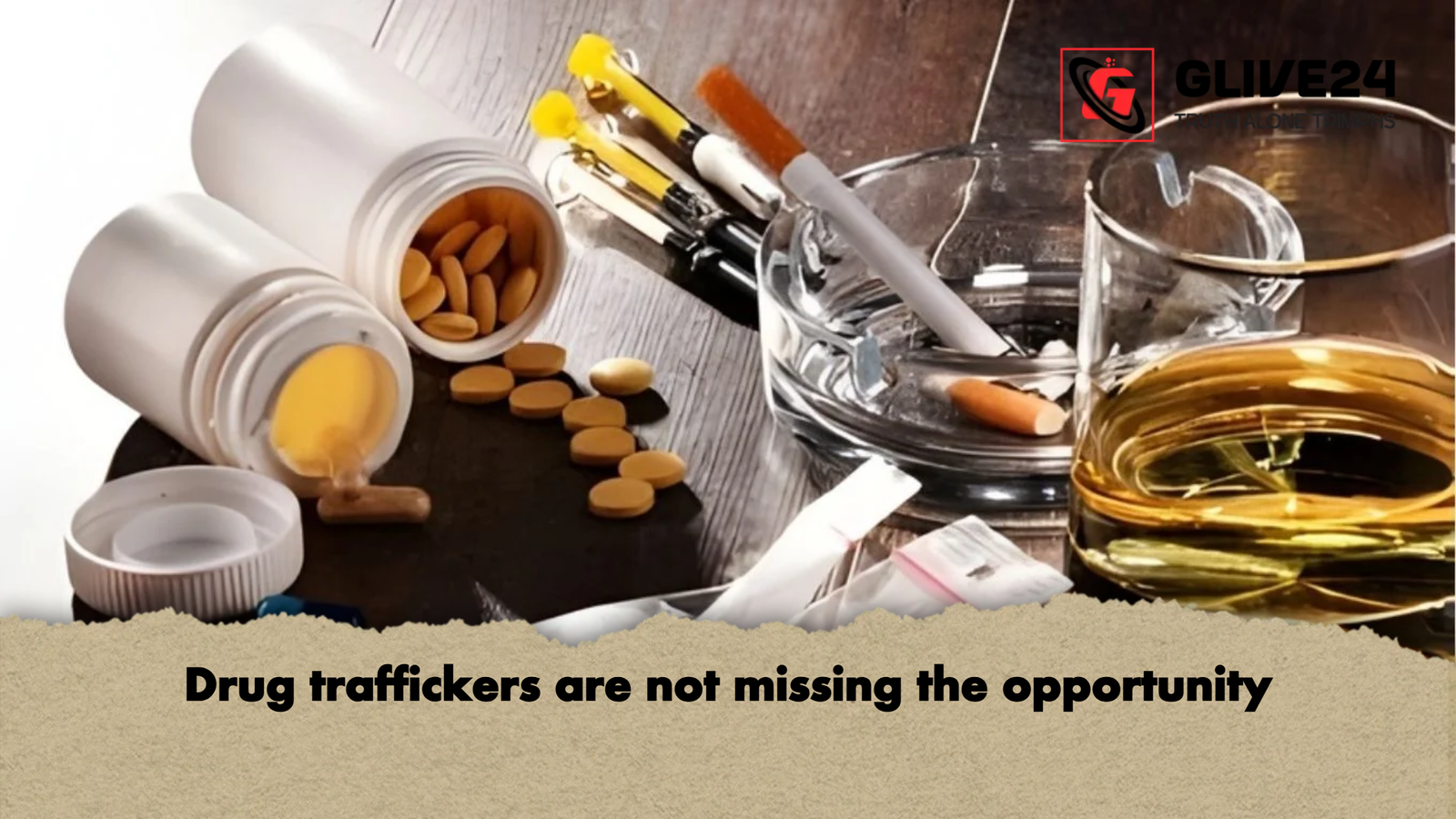 Drug traffickers are not missing the opportunity Drug traffickers are not missing the opportunity