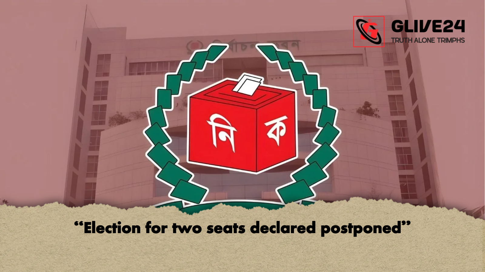 Election for two seats declared postponed "Election for two seats declared postponed"