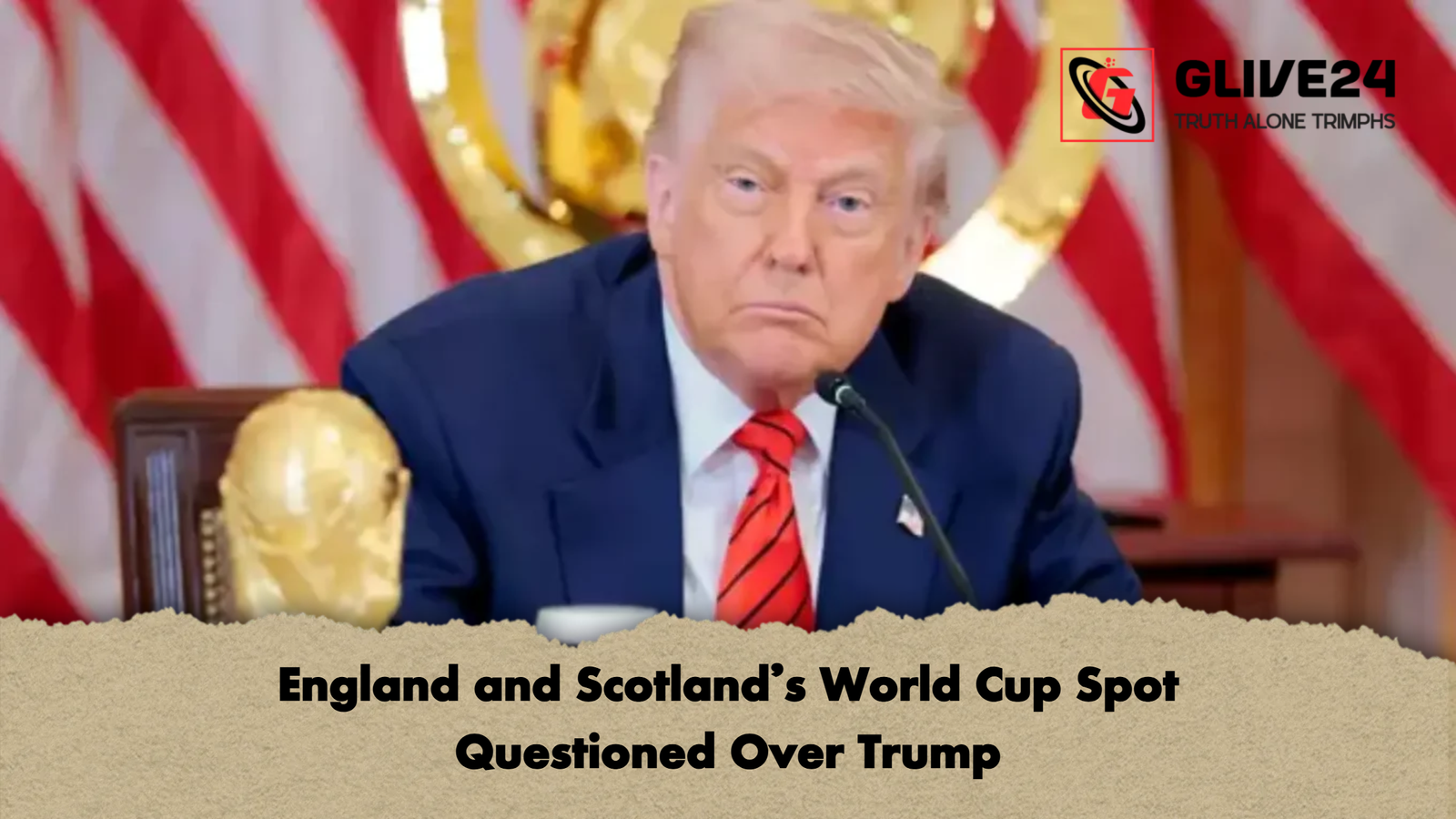 England and Scotlands World Cup Spot Questioned Over Trump England and Scotland’s World Cup Spot Questioned Over Trump