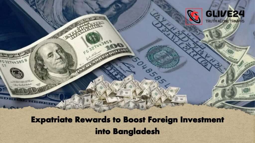 Expatriate Rewards to Boost Foreign Investment into Bangladesh 2 Expatriate Rewards to Boost Foreign Investment into Bangladesh Expatriate Rewards to Boost Foreign Investment into Bangladesh